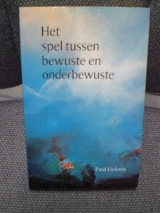 Het spel tussen bewuste en onderbewuste Paul Liekens