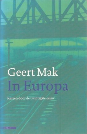 Geert Mak; In Europa - Reizen door de twintigste eeuw - nr. 1