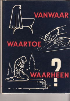 Vanwaar, waartoe, waarheen? door F.J. Voorthuis - 1