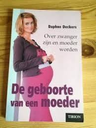 Daphne Deckers - De Geboorte Van Een Moeder