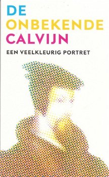 De onbekende Calvijn, een veelkleurig portret - 1
