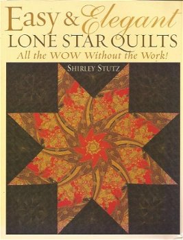 Shirley Stutz; Easy and Elegant - Lone star Quilts - All the WOW without the Work - 1