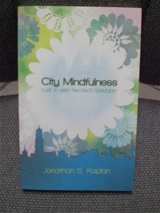 City Mindfulness rust in een hectisch bestaan Jonathan S. Kaplan