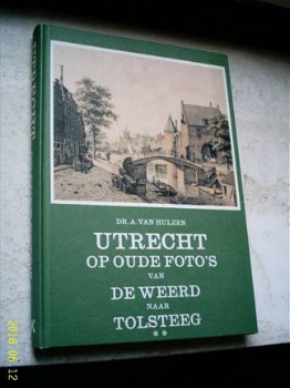 Utrecht op oude foto's (Hulzen, De Weerd naar Tolsteeg). - 1