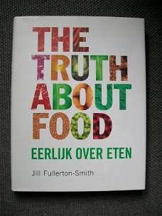 The Truth about Food Eerlijk over eten Jill Fullerton-Smith