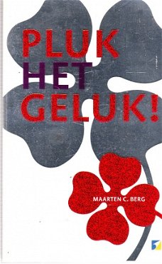 Pluk het geluk! door Maarten C. Berg