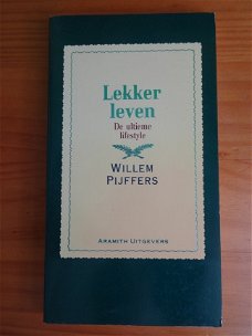 Lekker leven, de ultieme lifestyle - Willem Pijffers