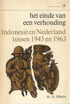 A. Alberts; Het einde van een verhouding. Indonesie en Nederland tussen 1945 en 1963.