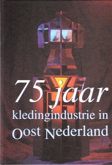 75 jaar kledingindustrie in Oost Nederland door P Breitbarth