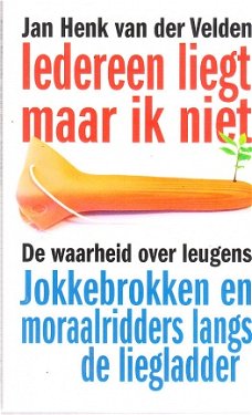 Iedereen liegt, maar ik niet door Jan Henk van der Velden