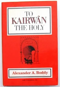 To Kairwan the Holy HC Boddy - Tunesië Maghreb Noord-Afrika