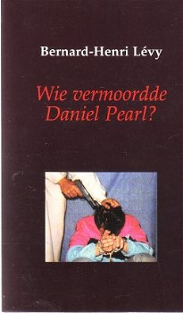 Wie vermoordde Daniel Pearl? door Bernard-Henri Lévy - 1