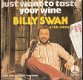 Bily Swan With The Jordanaires -Just Want To Taste Your Wine -countruy vinylsingle Holland PS - 1 - Thumbnail