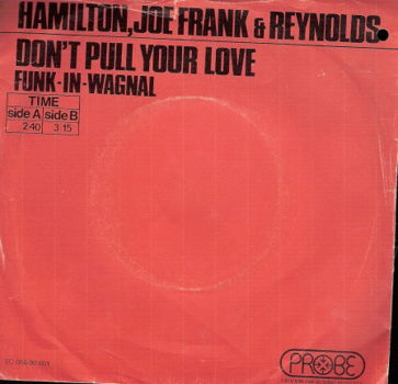 Hamilton, Joe Frank And Reynolds - Don't Pull Your Love -Funk-in-Wagnal -1971vinyl single -DUTCH PS - 1