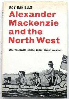 Alexander Mackenzie and the North West HC Daniells Canada