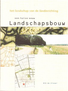 Een halve eeuw landschapsbouw door Rik de Visser