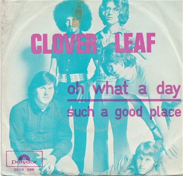 Clover Leaf - Oh What A Day-Such A Good Place NEDERBEAT 1971 - 0