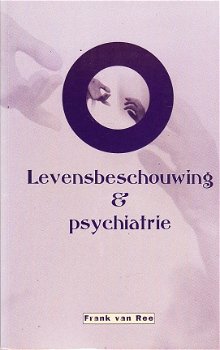 Levensbeschouwing & psychiatrie door Frank van Ree - 1