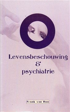 Levensbeschouwing & psychiatrie door Frank van Ree