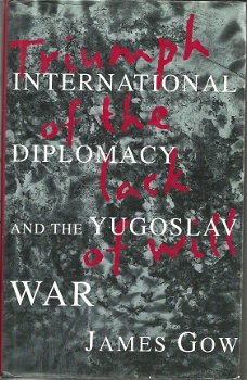 TRIUMPH OF THE LACK OF WILL, International Diplomacy and the Yugoslav war - 1