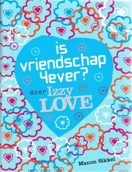 IZZY LOVE - IS VRIENDSCHAP 4EVER? - Manon Sikkel (2) - 0