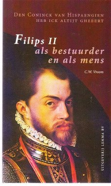 Filips II als bestuurder en als mens door C.W. Vroom