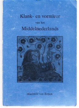 Klank- en vormleer van het middelnederlands door M v Royen - 1