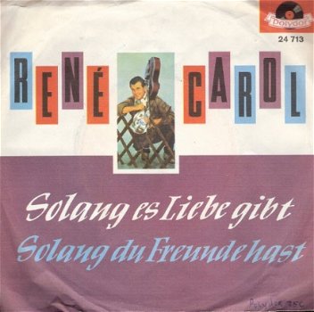 René Carol - Solang es Liebe gibt - Solang Du Freunde Hast -vinylsingle- 1962 - DUITS - 1