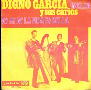 Digno Garcia Y Sus Carios - Ay Ay Ay La Vida Es Bella & Imelda - Vinylsingle 1969- Dutch PS Latin - 1
