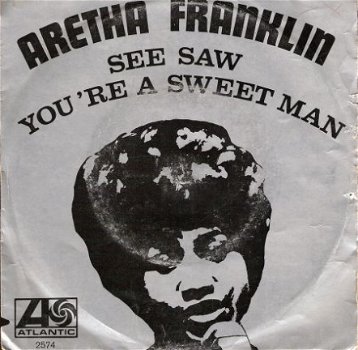 Aretha Franklin - See Saw - You're a Sweet Man- SOUL R&B 1968 vinylsingle - 1