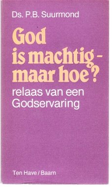 God is machtig- maar hoe? door P.B. Suurmond