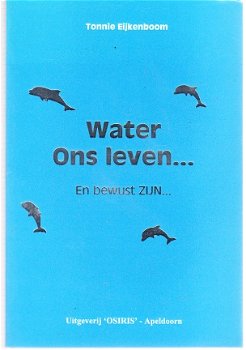 Water, ons leven en bewust zijn door Tonnie Eijkenboom - 1