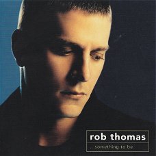 Rob Thomas - Something To Be  CD