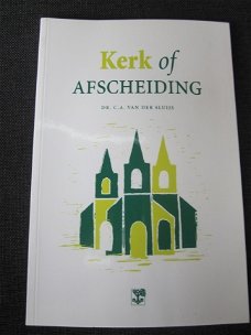 Kerk of afscheiding? Dr. C.A. van der Sluijs.