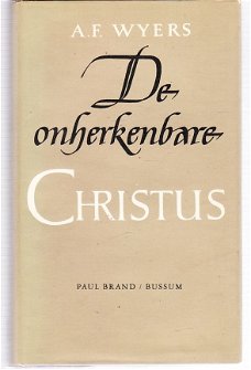 De onherkenbare Christus door A.F. Wyers