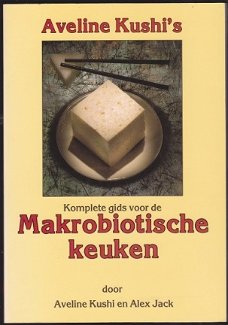 Aveline Kushi, A. Jack: Komplete gids voor de Makrobiotische keuken