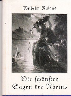 Die schönsten Sagen des Rheins von Wilhelm Ruland