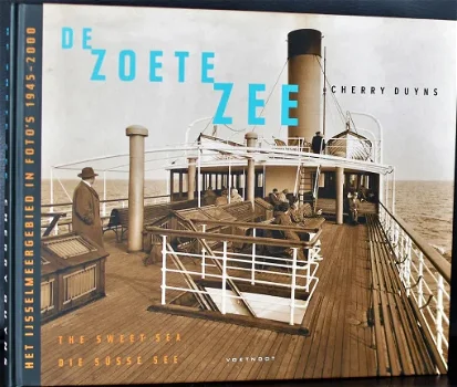 De Zoete Zee - het IJsselmeergebied in foto's van vanaf 1945 - 0