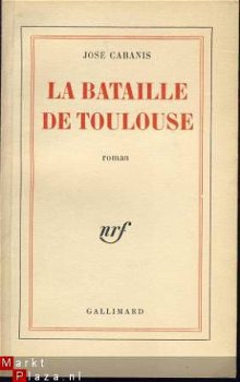 JOSE CABANIS**LA BATAILLE DE TOULOUSE**NRF GALLIMARD - 2