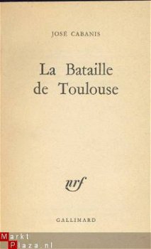 JOSE CABANIS**LA BATAILLE DE TOULOUSE**NRF GALLIMARD - 3