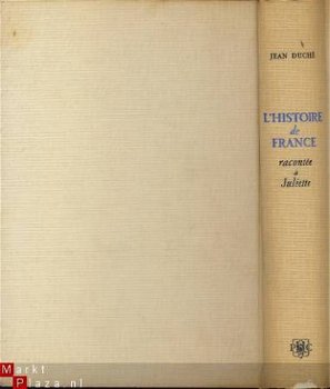 JEAN DUCHE**L'HISTOIRE DE FRANCE RACONTEE A JULIETTE**HARDCO - 6