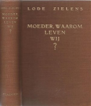 LODE ZIELENS**MOEDER, WAAROM LEVEN WIJ ?**1937**ELSEVIER - 1