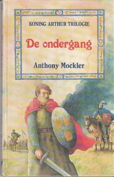 Mockler, Anthony, De ondergang (koning Arthur dl 3)