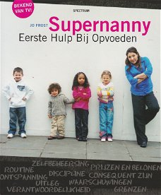 SUPERNANNY. EERSTE HULP BIJ OPVOEDEN - Jo Frost