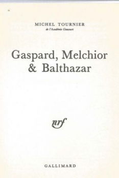 MICHEL TOURNIER**GASPARD, MELCHIOR & BALTHAZAR**GALLIMARD - 4