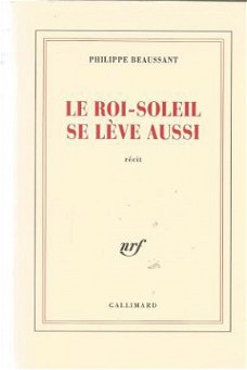 PHILIPPE BEAUSSANT**LE SOLEIL SE LEVE AUSSI**NRF GALLIMARD**