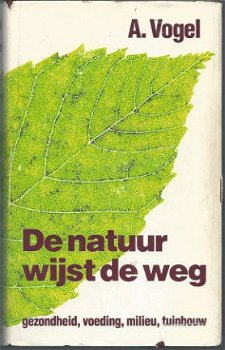 A. VOGEL**DE NATUUR WIJST DE WEG**GEZONDHEID, VOEDING,** - 1