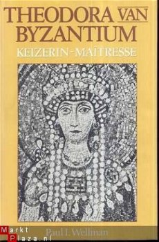 PAUL I. WELLMAN**THEODORA VAN BYZANTIUM*KEIZERIN-MAITRESSE** - 3