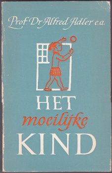 Prof. Dr. Alfred Adler e.a.: Het moeilijke kind - 1