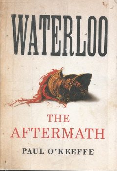 PAUL O' KEEFFE***WATERLOO***THE AFTERMATH***THE BODLEY HEAD LONDON***HARDCOVER.*** - 1